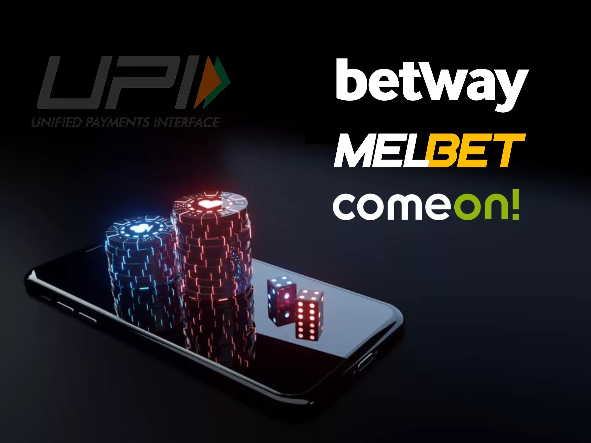 Sign up for Betway, Melbet and ComeOn and use UPI for depositing and withdrawing money.