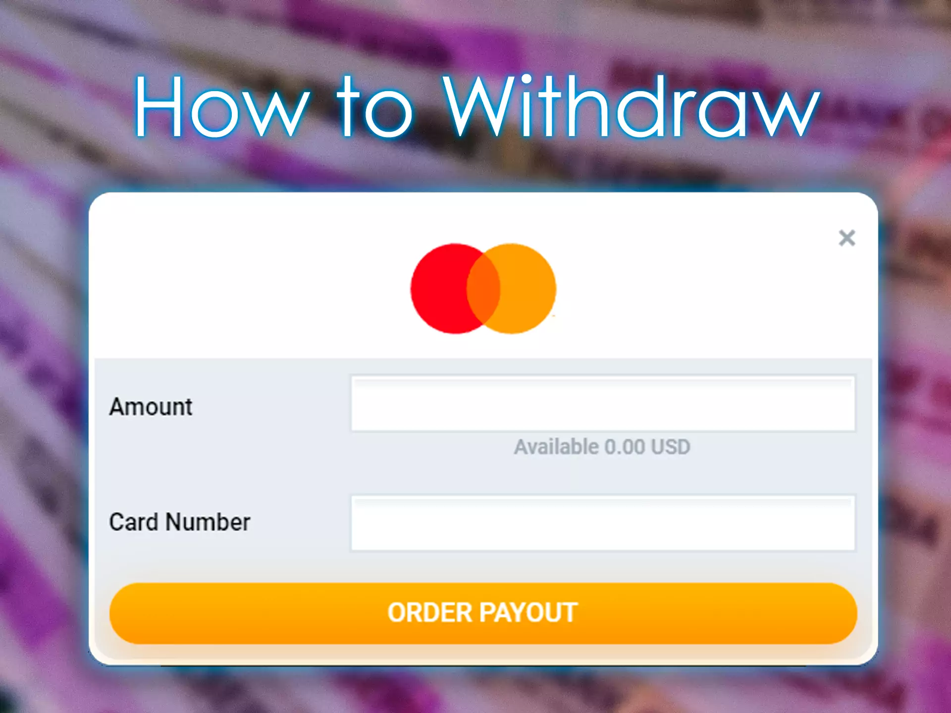 You can withdraw funds to any available payment card or e-wallet.